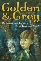 bokomslag Golden & Grey (an Unremarkable Boy and a Rather Remarkable Ghost)
