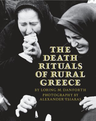 Loring M. Danforth, Alexander Tsiaras - Death Rituals of Rural Greece, Häftad