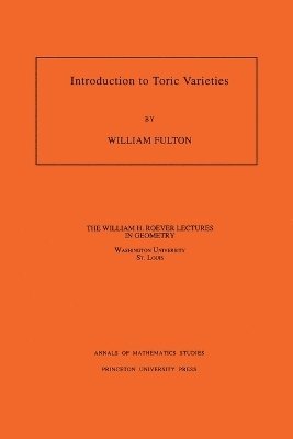 William Fulton - Introduction to Toric Varieties, Häftad