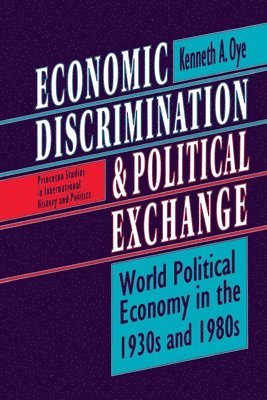 Kenneth A. Oye - Economic Discrimination and Political Exchange, Häftad