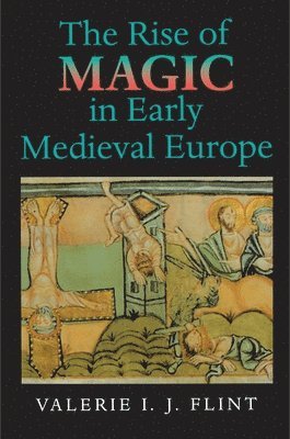 Valerie Irene Jane Flint - The Rise of Magic in Early Medieval Europe, Häftad