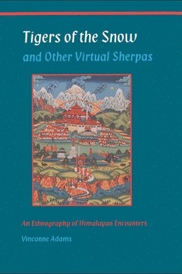 Vincanne Adams - Tigers of the Snow and Other Virtual Sherpas, Häftad