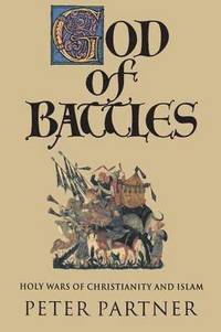 bokomslag God of Battles: Holy Wars of Christianity and Islam