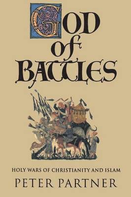 Peter Partner - God of Battles: Holy Wars of Christianity and Islam, Häftad