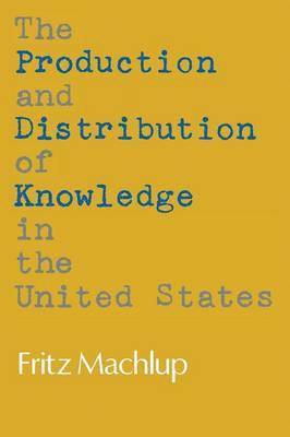 Fritz Machlup - Production and Distribution of Knowledge in the United States, Häftad
