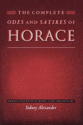 Horace, Sidney Alexander - Complete Odes and Satires of Horace, Häftad