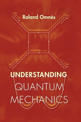 Roland Omnès - Understanding Quantum Mechanics, Inbunden