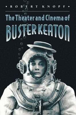 Robert Knopf - Theater and Cinema of Buster Keaton, Häftad