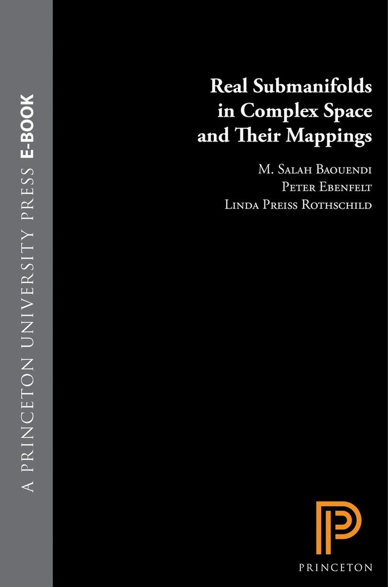 M. Salah Baouendi, Peter Ebenfelt, Linda Preiss Rothschild - Real Submanifolds in Complex Space and Their Mappings, Inbunden