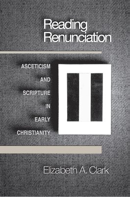 Elizabeth A. Clark - Reading Renunciation, Häftad