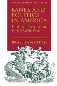 bokomslag Banks and Politics in America from the Revolution to the Civil War