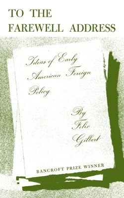 Felix Gilbert - To the Farewell Address, Häftad