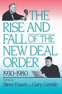 bokomslag The Rise and Fall of the New Deal Order, 1930-1980