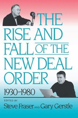Steve Fraser, Gary Gerstle - Rise and Fall of the New Deal Order, 1930-1980, Häftad