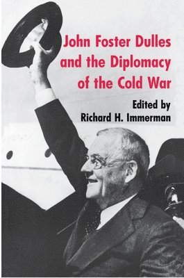 Richard H. Immerman - John Foster Dulles and the Diplomacy of the Cold War, Häftad
