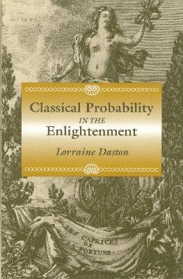 Lorraine Daston - Classical Probability in the Enlightenment, Häftad
