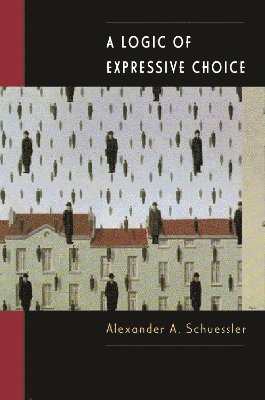 Alexander A. Schuessler - Logic of Expressive Choice, Häftad