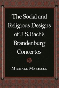 bokomslag The Social and Religious Designs of J. S. Bach's Brandenburg Concertos