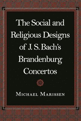 bokomslag The Social and Religious Designs of J. S. Bach's Brandenburg Concertos