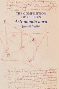 bokomslag The Composition of Kepler's Astronomia nova