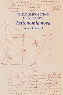 bokomslag The Composition of Kepler's Astronomia nova