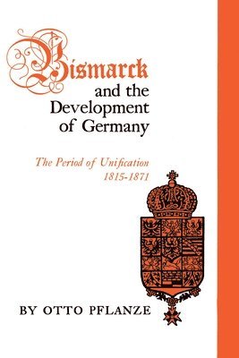 Otto Pflanze - Bismarck and the Development of Germany, Häftad