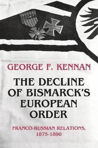 bokomslag The Decline of Bismarck's European Order