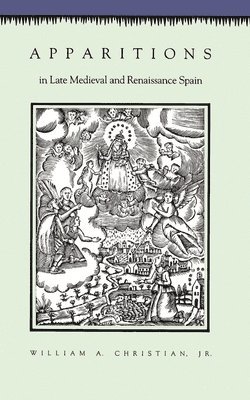 William A. Christian Jr. - Apparitions in Late Medieval and Renaissance Spain, Häftad
