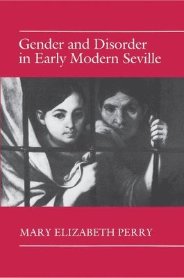 Mary Elizabeth Perry - Gender and Disorder in Early Modern Seville, Häftad