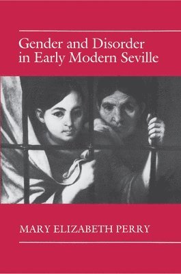 Gender and Disorder in Early Modern Seville 1