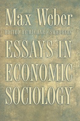 Max Weber, Richard Swedberg - Essays in Economic Sociology, Inbunden