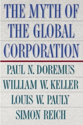 Paul Doremus, William W. Keller, Louis W. Pauly, Simon Reich - Myth of the Global Corporation, Häftad