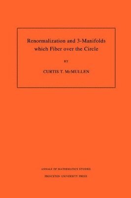 Curtis T. McMullen, Curtis T. Mcmullen - Renormalization and 3-Manifolds Which Fiber over the Circle, Häftad