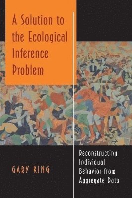 Gary King - Solution to the Ecological Inference Problem, Häftad