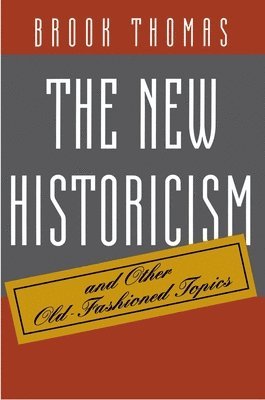 Brook Thomas - New Historicism and Other Old-Fashioned Topics, Häftad