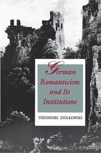bokomslag German Romanticism and Its Institutions
