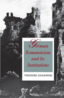 German Romanticism and Its Institutions 1
