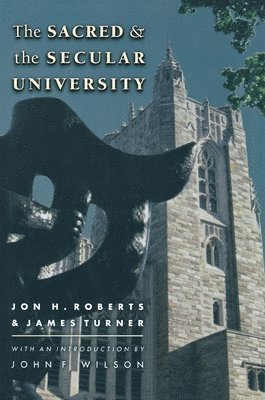 Jon H. Roberts, James Turner - Sacred and the Secular University, Inbunden