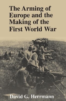 bokomslag The Arming of Europe and the Making of the First World War