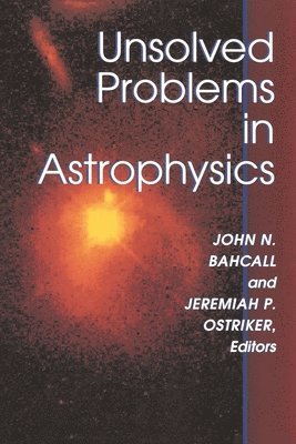John Bahcall, Jeremiah P. Ostriker - Unsolved Problems in Astrophysics, Häftad