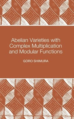 Goro Shimura - Abelian Varieties with Complex Multiplication and Modular Functions, Inbunden