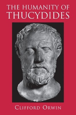 Clifford Orwin - Humanity of Thucydides, Häftad