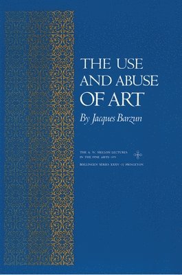 Jacques Barzun - Use and Abuse of Art, Häftad