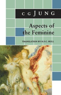 C. G. Jung, Gerhard Adler, R. F. C. Hull - Aspects of the Feminine, Häftad