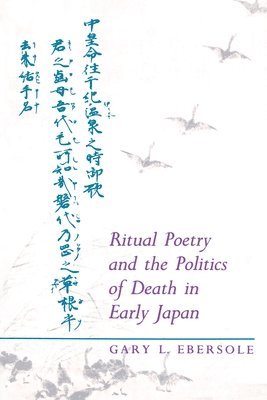 Gary L. Ebersole - Ritual Poetry and the Politics of Death in Early Japan, Häftad