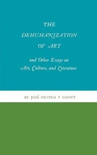 bokomslag The Dehumanization of Art and Other Essays on Art, Culture, and Literature