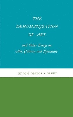 bokomslag The Dehumanization of Art and Other Essays on Art, Culture, and Literature