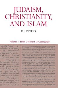 bokomslag Judaism, Christianity, and Islam: The Classical Texts and Their Interpretation, Volume I