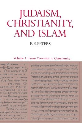 Judaism, Christianity, and Islam: The Classical Texts and Their Interpretation, Volume I 1