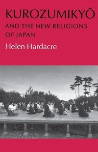 bokomslag Kurozumikyo and the New Religions of Japan